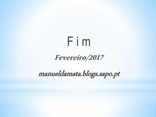 F i m
Fevereiro/2017
manueldamata.blogs.sapo.pt
 
