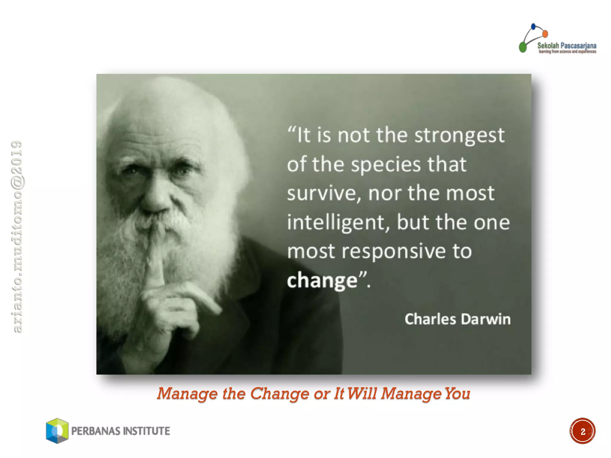 arianto.muditomo@2019
2
Manage the Change or ItWill ManageYou
 
