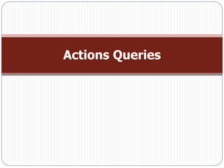 Actions Queries
 