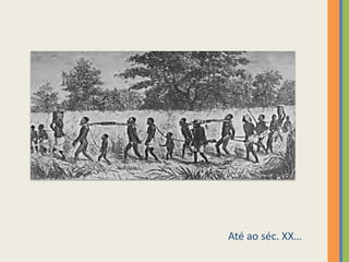 Até ao séc. XX…
 