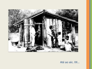 Até ao séc. XX…
 