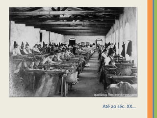 Até ao séc. XX…
 