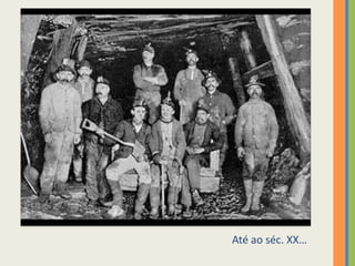 Até ao séc. XX…
 