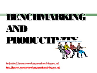 BENCHMARKINGBENCHMARKING
ANDAND
PRODUCTIVITYPRODUCTIVITY
helpdesk@construction-productivity.co.uk
htt://www.construction-productivity.co.uk
 