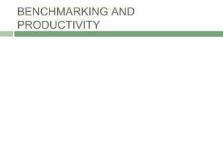 BENCHMARKING AND
PRODUCTIVITY
 