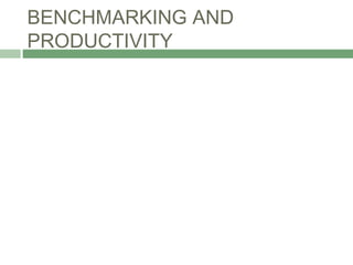 BENCHMARKING AND
PRODUCTIVITY
 