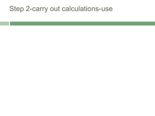 Step 2-carry out calculations-use
 