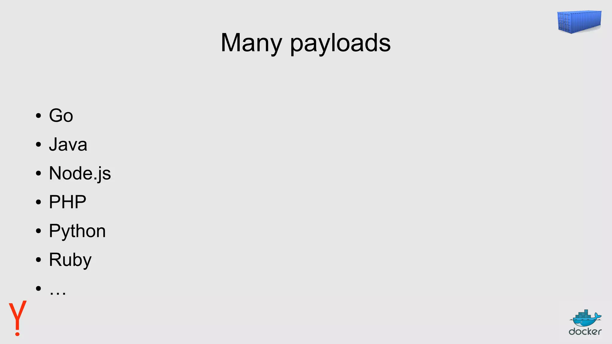 Many payloads
● Go
● Java
● Node.js
● PHP
● Python
● Ruby
● …
 