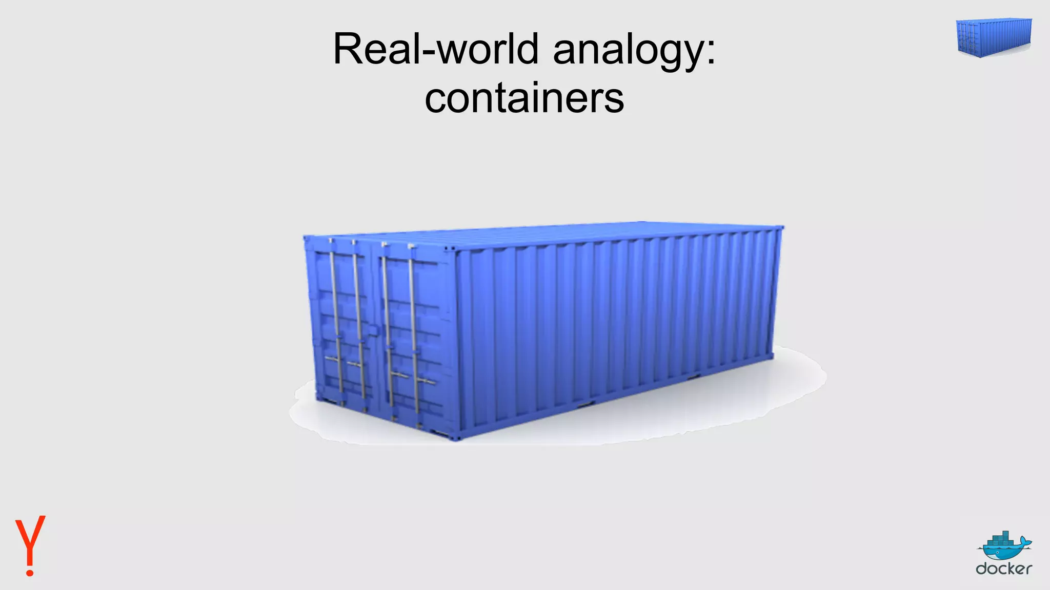 Real-world analogy:
containers
 