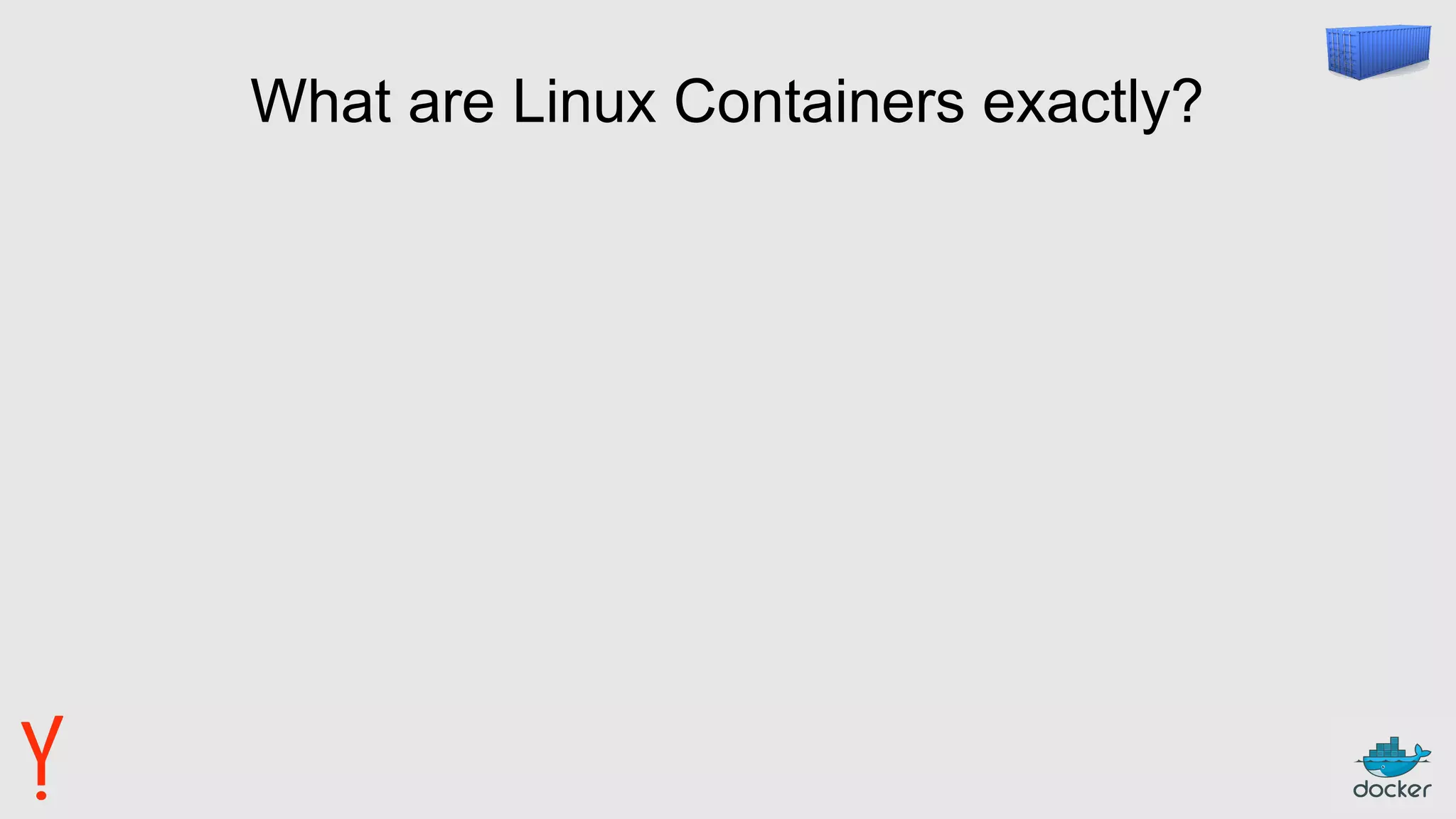 What are Linux Containers exactly?
 