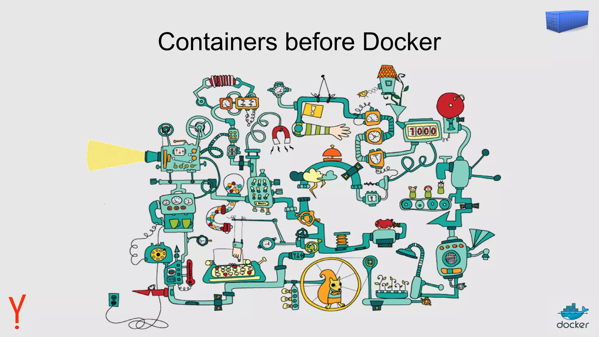Containers before Docker
 