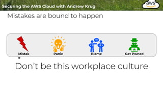 Mistakes are bound to happen
Mistak
e
Panic Blame Get Pwned
Don’t be this workplace culture
 