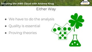 Either Way
● We have to do the analysis
● Quality is essential
● Proving theories
 