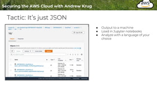 Tactic: It’s just JSON
● Output to a machine
● Load in Jupyter notebooks
● Analyze with a language of your
choice
 