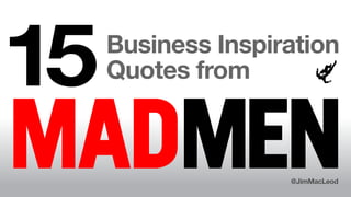 15Business Inspiration
Quotes from
@JimMacLeod
 