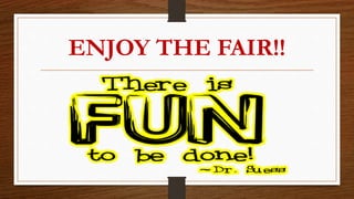 ENJOY THE FAIR!!
 