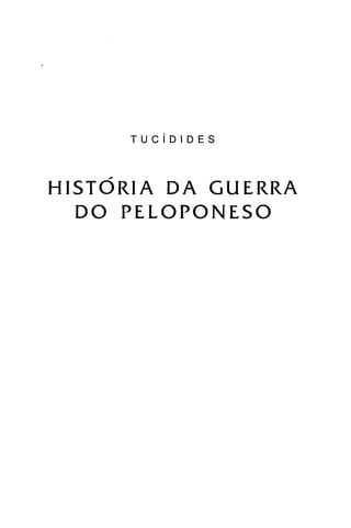 TucíDIDES
HISTÓRIA DA GUERRA

DO PELOPONESO

 
