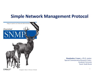 Simple Network Management Protocol
1
Hamdamboy Urunov, a Ph.D. student.
Special Communication Research Center.,
Kookmin University
Seoul, South Korea
 