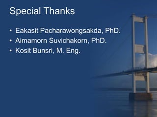 Special Thanks
• Eakasit Pacharawongsakda, PhD.
• Aimamorn Suvichakorn, PhD.
• Kosit Bunsri, M. Eng.
 