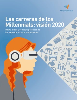 Las carreras de los
Millennials: visión 2020
Datos, cifras y consejos prácticos de
los expertos en recursos humanos
 