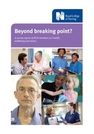 Beyond breaking point?
A survey report of RCN members on health,
wellbeing and stress
 
