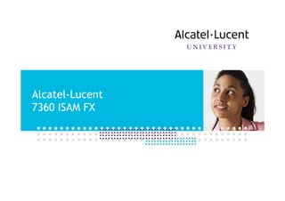Alcatel-Lucent
7360 ISAM FX
 