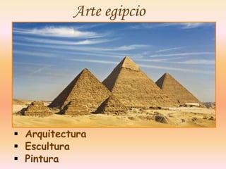Arte egipcio
 Arquitectura
 Escultura
 Pintura
 