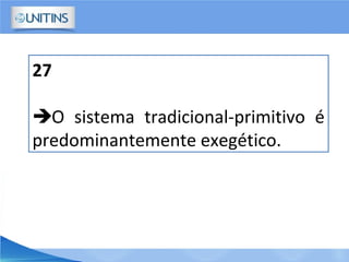 27
O sistema tradicional-primitivo é
predominantemente exegético.
 