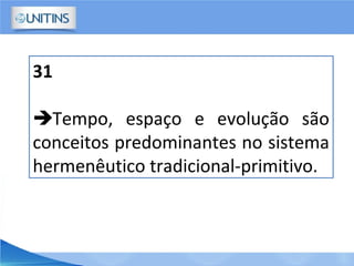 31
Tempo, espaço e evolução são
conceitos predominantes no sistema
hermenêutico tradicional-primitivo.
 