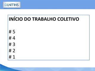 INÍCIO DO TRABALHO COLETIVO
# 5
# 4
# 3
# 2
# 1
 