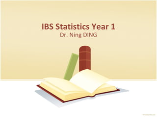 IBS Statistics Year 1 Dr. Ning DING 