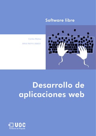 Carles Mateu
Software libre
Desarrollo de
U
Formación de Posgrado
aplicaciones web
XP04/90791/00021
 