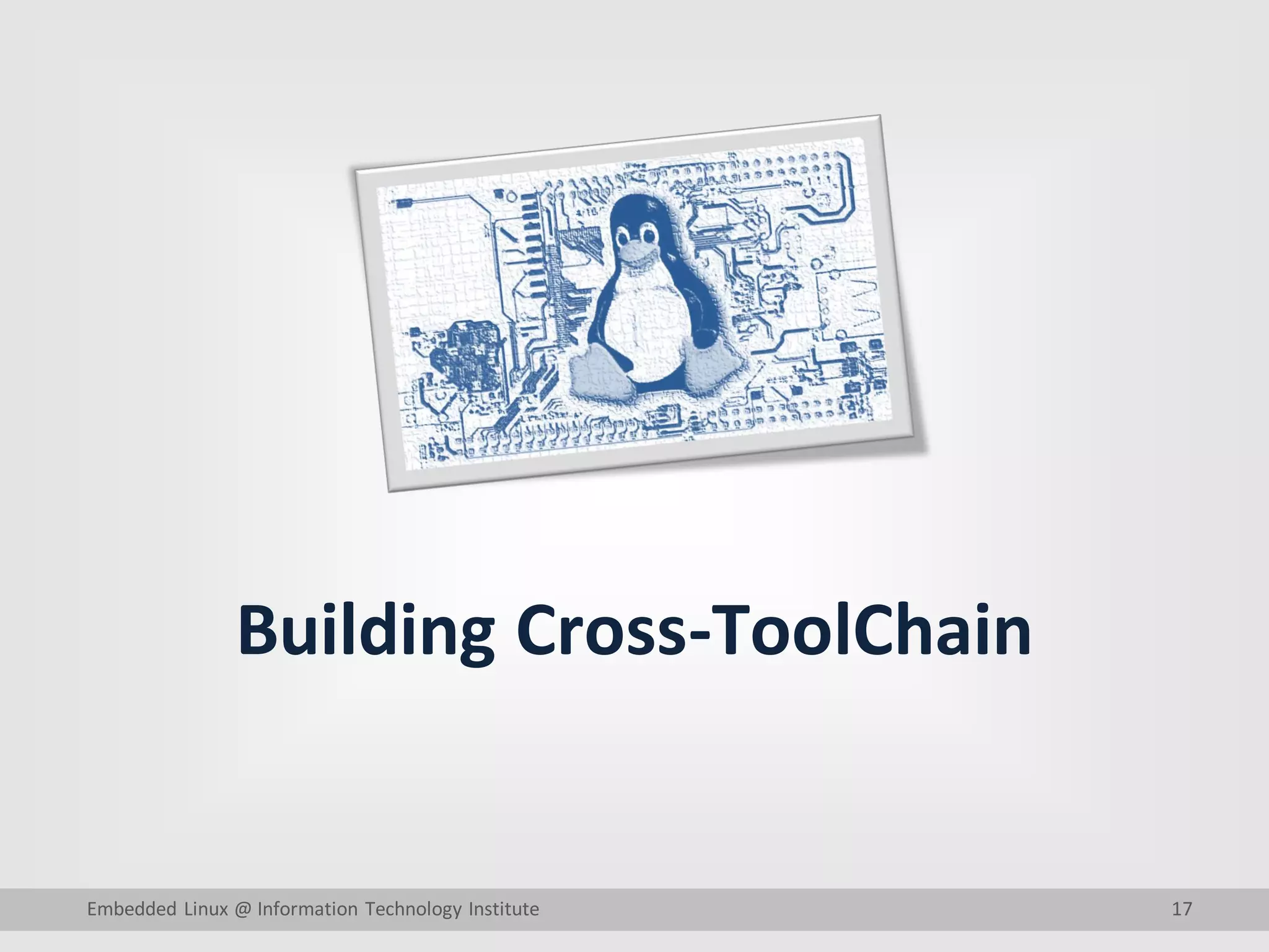 17
Building Cross-ToolChain
Embedded Linux @ Information Technology Institute
 