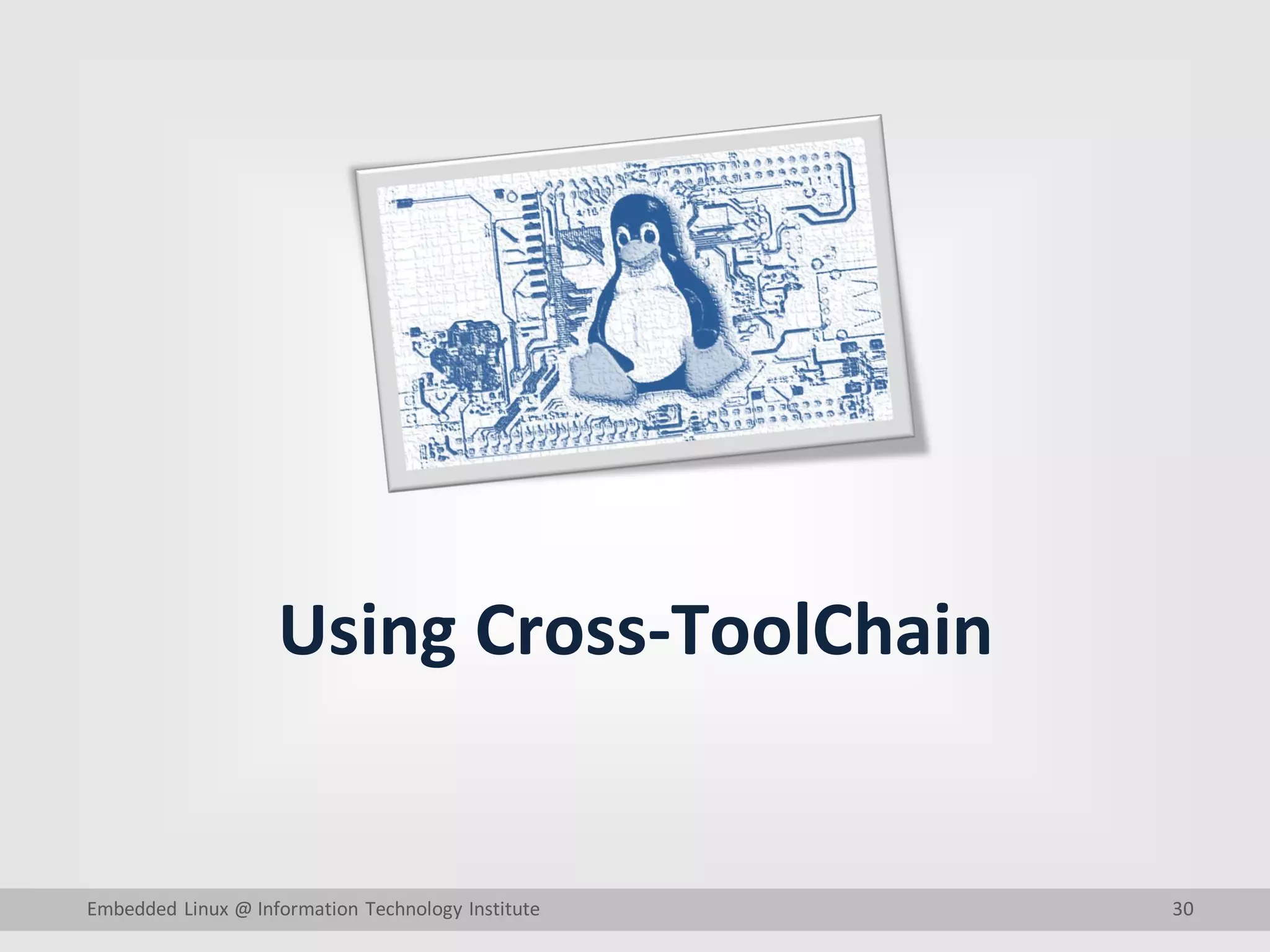 30
Using Cross-ToolChain
Embedded Linux @ Information Technology Institute
 