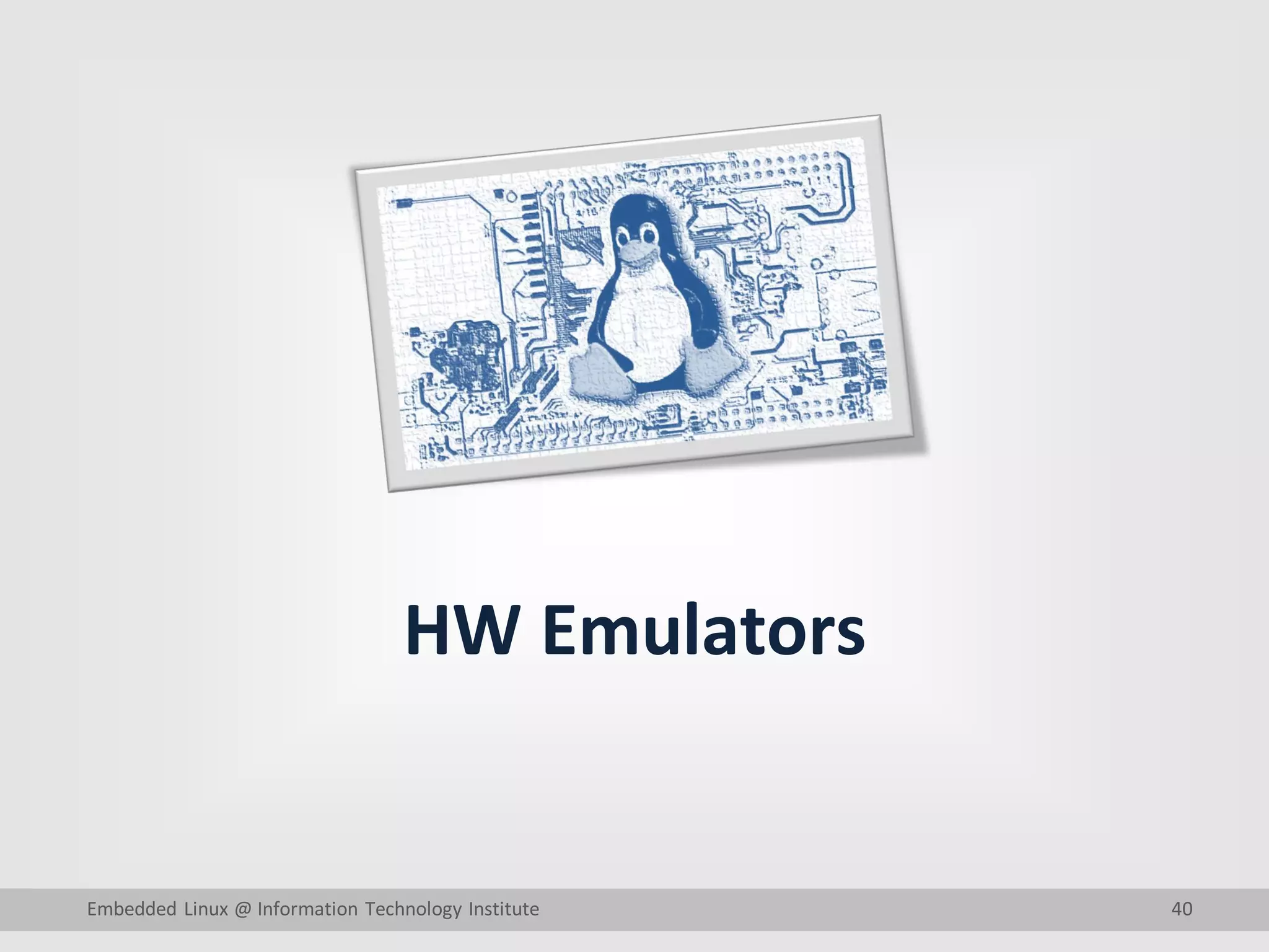 40
HW Emulators
Embedded Linux @ Information Technology Institute
 
