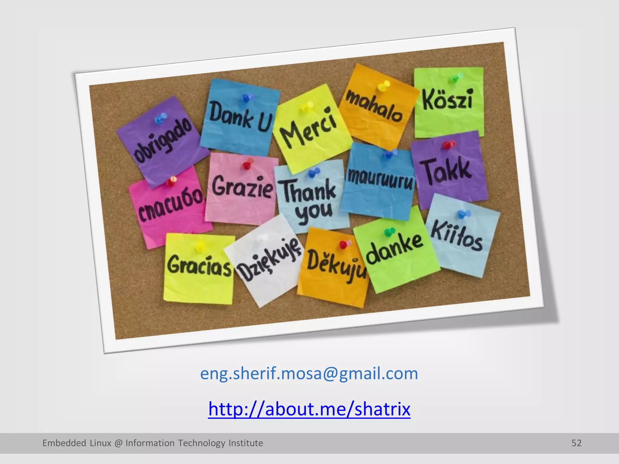 eng.sherif.mosa@gmail.com
http://about.me/shatrix
52Embedded Linux @ Information Technology Institute
 