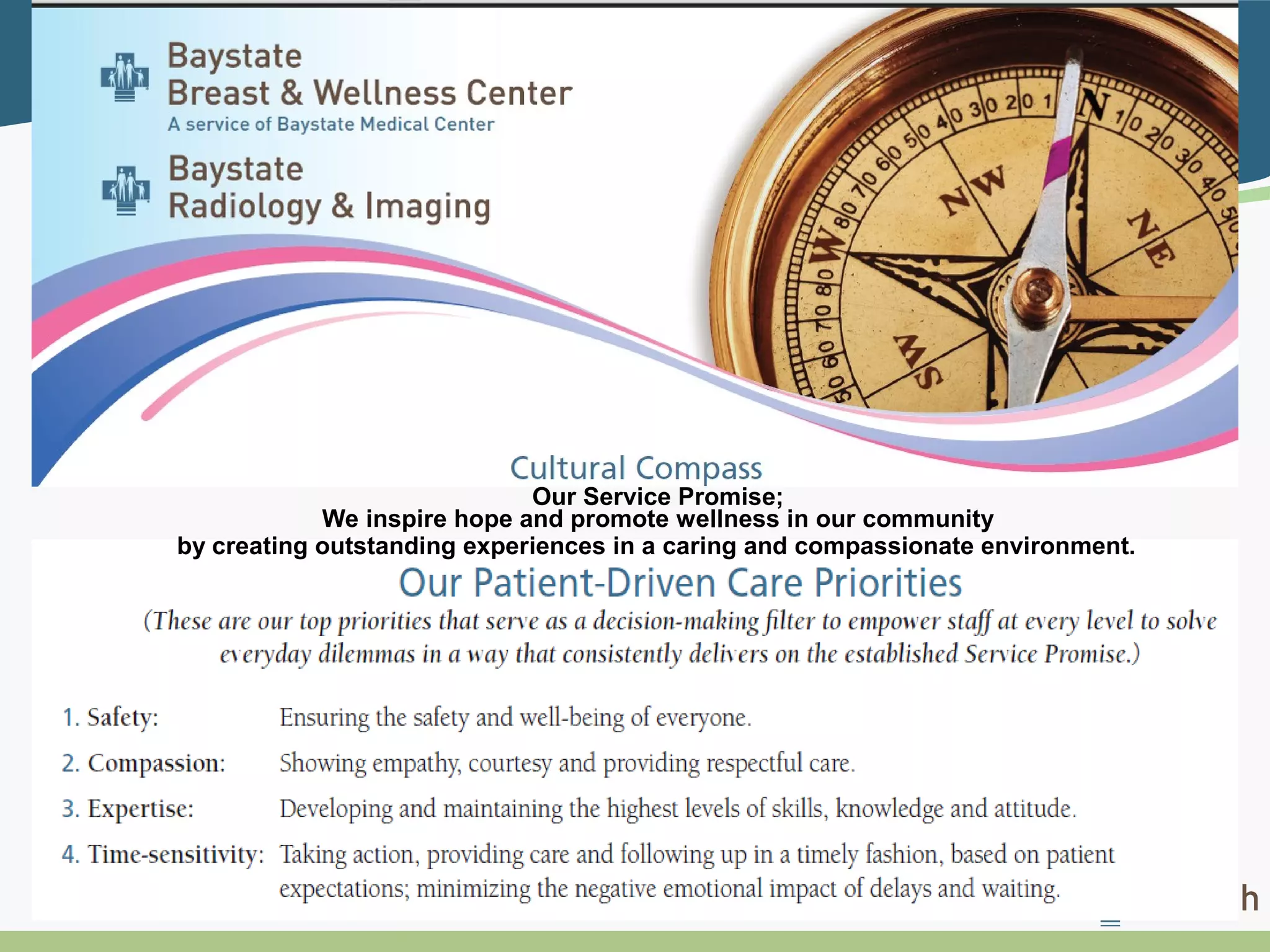 Our Service Promise;
We inspire hope and promote wellness in our community
by creating outstanding experiences in a caring and compassionate environment.
 