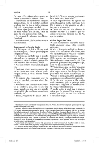 JOÃO 14                                                        32

      Pai e que o Pai está em mim; crede-o, ao                            Iscariotes): “Senhor, mas por que te reve-
      menos por causa das mesmas obras.                                   larás a nós e não ao mundo?”.
      12 Em verdade, em verdade vos asseguro                              23 Jesus respondeu-lhe: “Se alguém me
      que aquele que crê em mim fará também                               ama, obedecerá à minha Palavra; e meu
      as obras que Eu faço e outras maiores                               Pai o amará, e nós viremos até ele e
      fará, pois eu vou para o meu Pai.                                   faremos nele nosso lar.3
      13 E assim, seja o que for que vós pedirdes                         24 Quem não me ama não obedece às
      em meu Nome,1 isso Eu farei, a ﬁm de                                minhas palavras; e a Palavra que vós
      que o Pai seja gloriﬁcado no Filho.                                 estais ouvindo não é minha, mas do Pai,
      14 Se vós pedirdes algo em meu Nome,                                que me enviou.
      Eu o farei.
      15 Se vós me amais, obedecereis aos meus                            O dom da paz de Cristo
      mandamentos.                                                        25 Esses ensinamentos vos tenho minis-
                                                                          trado enquanto ainda estou presente
      Jesus promete o Espírito Santo                                      entre vós.
      16 E Eu rogarei ao Pai, e Ele vos dará                              26 Mas o Advogado, o Espírito Santo, a
      outro Advogado,2 a ﬁm de que esteja para                            quem o Pai enviará em meu Nome, esse
      sempre convosco,                                                    vos ensinará todas as verdades e vos fará
      17 o Espírito da verdade, que o mundo                               lembrar tudo o que Eu vos disse.
      não pode receber, porque não o vê, nem                              27 Deixo-vos a paz; a minha paz vos dou.
      o conhece; vós o conheceis, porque Ele                              Não vo-la dou como o mundo a dá. Não
      vive convosco e estará dentro de vós.                               permitais que vosso coração se preocupe,
      18 Não vos deixarei órfãos; voltarei para                           nem vos deixeis amedrontar.
      vós.                                                                28 Vós ouvistes o que Eu disse: ‘vou, mas
      19 Dentro de pouco tempo o mundo não                                retorno para vós.’ Se me amásseis, ﬁca-
      me verá mais; entretanto, vós me vereis.                            ríeis alegres com o fato de que Eu vou
      Porque Eu vivo, e vós da mesma forma                                para o Pai, pois o Pai é maior do que Eu.
      vivereis.                                                           29 Eu vo-lo disse agora, antes que aconte-
      20 E naquele dia, entendereis que Eu                                ça, para que, quando acontecer, creiais.
      estou no meu Pai, e vós, em mim, e Eu,                              30 Eu não vou continuar a falar muito
      em vós.                                                             mais convosco, pois o príncipe deste
      21 Aquele que tem os meus mandamen-                                 mundo está chegando. Ele não tem direi-
      tos e obedece a eles, esse é o que me                               to e nada pode sobre mim;4
      ama; e aquele que me ama será amado                                 31 ainda assim, é vital que o mundo
      por meu Pai, e Eu também o amarei e me                              saiba que Eu amo o Pai, e cumpro as
      revelarei a ele.”.                                                  ordens que o Pai me deu. Levantai-vos
      22 Então, perguntou-lhe Judas (não o                                e partamos daqui!


         1 O cristão tem a mesma autoridade de Cristo para orar a Deus Pai. Por isso, deve eliminar toda petição egoísta e que não traga
      glória ao Senhor (Mt 6.10; Mc 14.36).
         2 A palavra “Advogado” vem do latim advocatus, que é o equivalente exato do adjetivo verbal passivo grego parakletos (1Jo
      2.1), formado pelas palavras gregas para (ao lado de) e kletos (chamado). Usado de forma única por João para se referir ao
      Espírito Santo, e cujo amplo significado inclui: Conselheiro, Ajudador, Consolador, Encorajador. Quando Jesus se refere a outro
      (em grego allos – outro da mesma espécie e tipo), quer dizer que o outro Advogado é igual a Ele em tudo, mas viverá dentro dos
      crentes para orientá-los e defendê-los para sempre. Na edição King James de 1611, base desta edição em português, parakletos
      foi traduzido para o inglês como “Comforter” (Confortador ou Consolador). Nas edições KJ modernas aparece como “Helper”
      (Ajudador). O comitê de tradução da KJ para a língua portuguesa entendeu que o termo “Advogado” é o que mais se aproxima
      do sentido bíblico e original da palavra.
         3 Lar ou morada (em grego mone conforme 14.2; que deriva-se de menõ “permanecer”). O Deus Triúno habita no crente.
      Quando a Trindade vive no crente; e, portanto, na Igreja, torna ambos templos santificados (1Co 3.16; 6.19).
         4 Os discípulos de Cristo têm os privilégios do Reino de Deus, mas são odiados pelo Diabo e o mundo. O príncipe deste mundo
      não pode acusar Jesus de nada. Por isso, onde Jesus está, o pecado e o Diabo não podem permanecer.




JO_B.indd 32                                                                                                        16/8/2007, 14:21:11
 