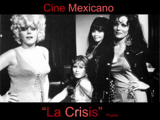 “ L a   C ri s i s ”   1ª  parte Cine   Mexicano   