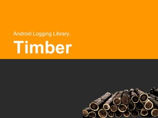 Android Logging Library.
Timber
 