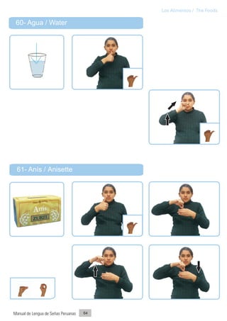 Los Alimentos / The Foods

 60- Agua / Water




 61- Anís / Anisette




Manual de Lengua de Señas Peruanas   64
 