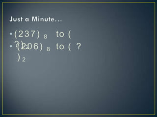 • (237) 8 to (
? ) 2
• (206) 8 to ( ?
) 2
 