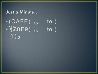 • (CAFE) 16 to (
? ) 2
• (78F9) 16 to (
? ) 2
 