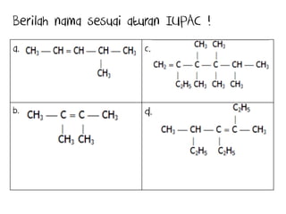 Berilah nama sesuai aturan IUPAC !
a. c.
b. d.
 