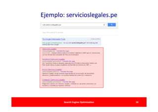 Ejemplo: servicioslegales.pe




        Search Engine Optimization   16
 