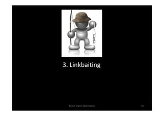 3. Linkbaiting




  Search Engine Optimization   52
 