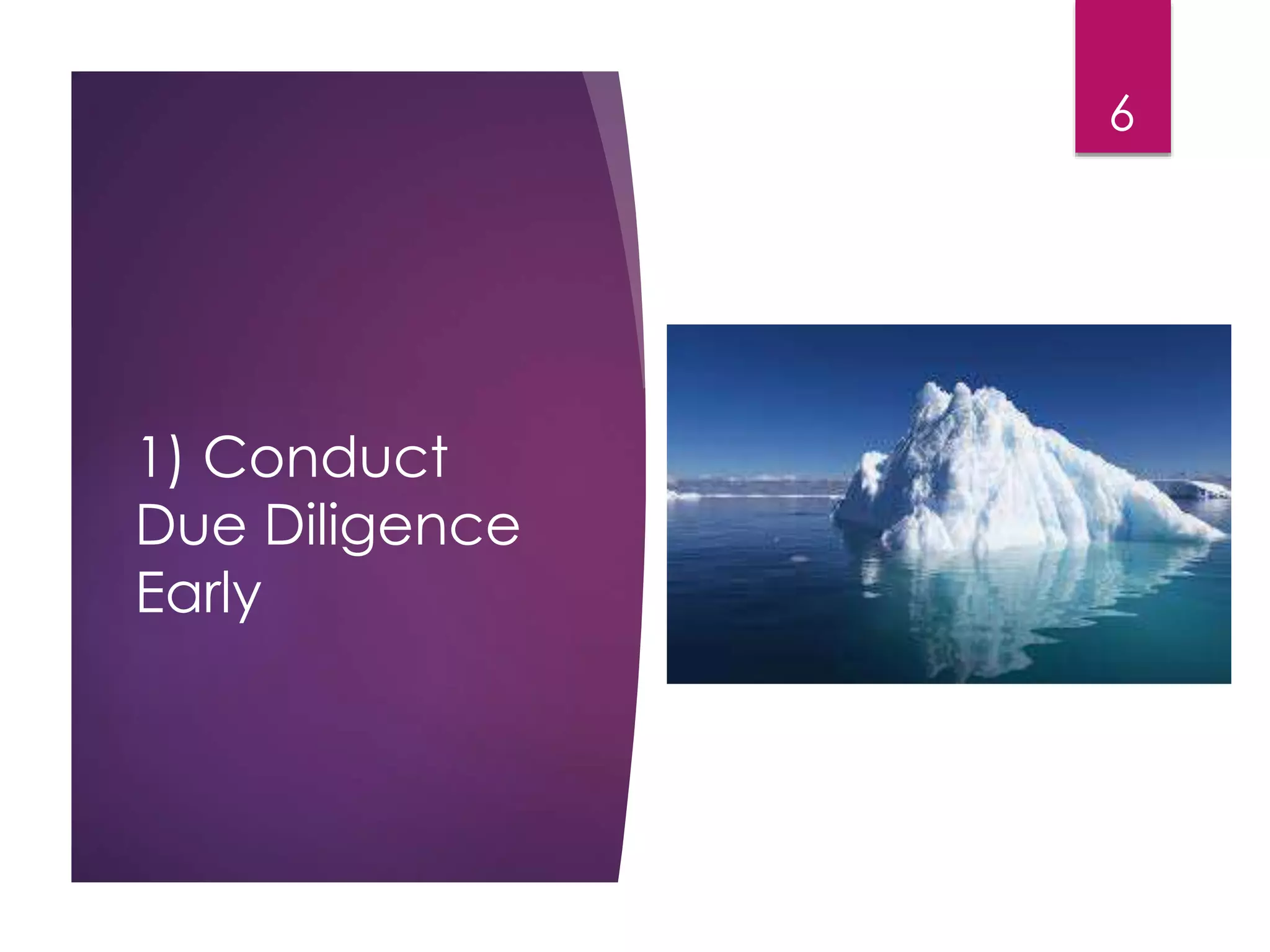 1) Conduct 
Due Diligence 
Early 
6 
 