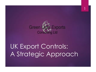 UK Export Controls: 
A Strategic Approach 
1 
 