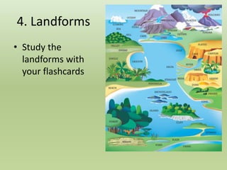 4. Landforms
• Study the
landforms with
your flashcards
 
