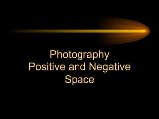 Photography Positive and Negative Space 